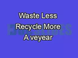 Waste Less Recycle More A veyear 
