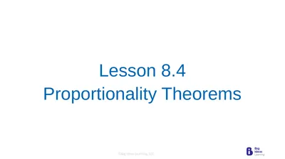 Lesson 8.4 Proportionality Theorems Learning