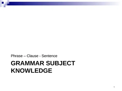 GRAMMAR SUBJECT KNOWLEDGE Phrase – Clause -