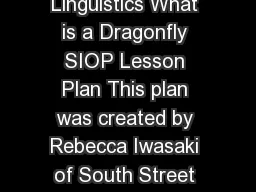Sample SIOP Lesson Plan   Center for Applied Linguistics What is a Dragonfly SIOP Lesson Plan This plan was created by Rebecca Iwasaki of South Street School in Danbury CT Public Schools in collaborat