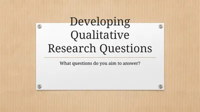 Developing Qualitative Research Questions What