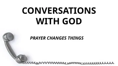 CONVERSATIONS WITH GOD PRAYER CHANGES THINGS 1Th