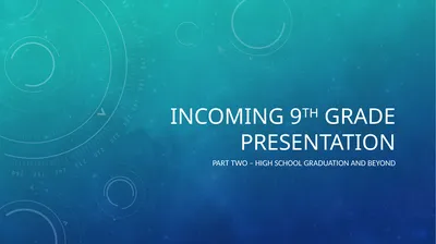 Incoming 9th grade presentation Part two – high