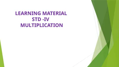 LEARNING MATERIAL STD -IV MULTIPLICATION