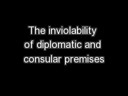 The inviolability of diplomatic and consular premises