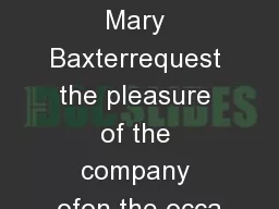 Michael & Mary Baxterrequest the pleasure of the company ofon the occa