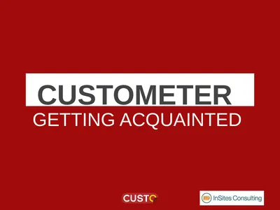 CUSTOMETER GETTING ACQUAINTED What is a