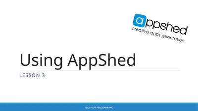 Using AppShed Lesson 3 YEAR 9 APP PROGRAMMING