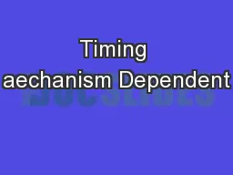 Timing aechanism Dependent