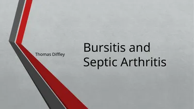 Bursitis and Septic Arthritis Thomas Diffley This