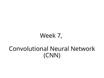 Week 7, Convolutional Neural Network (CNN) What