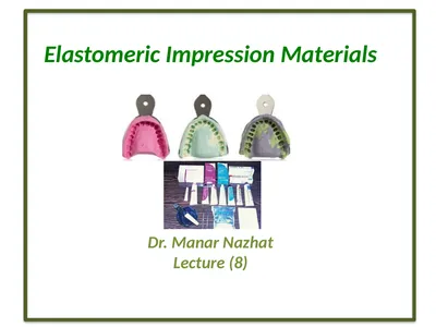 Elastomeric Impression Materials Dr. Manar Nazhat