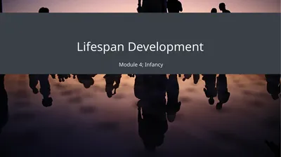 Lifespan Development Module 4; Infancy Module