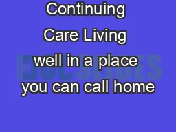 Continuing Care Living well in a place you can call home