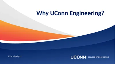 2024 Highlights Why UConn Engineering? About UConn