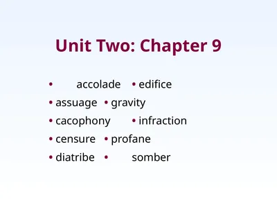 Unit Two: Chapter 9 • accolade • edifice • assuage