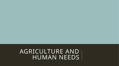Agriculture and Human Needs Basic human needs &