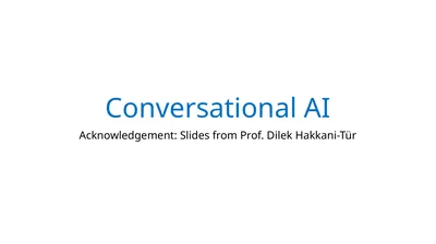 Conversational AI Acknowledgement: Slides from