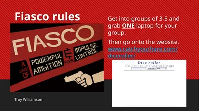 Fiasco rules Troy Williamson Get into groups of