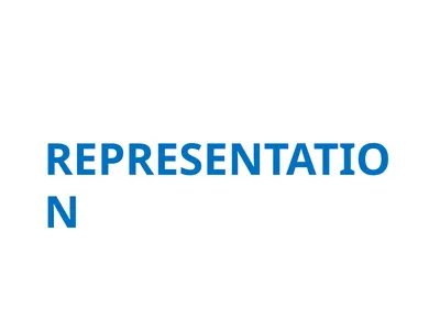 REPRESENTATION What do we mean by REPRESENTATION?