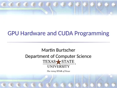 GPU Hardware and CUDA Programming Martin Burtscher