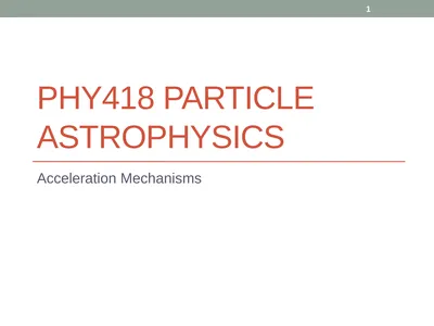 PHY418 Particle Astrophysics Acceleration