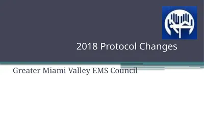 2018 Protocol Changes Greater Miami Valley EMS