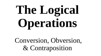 Conversion, Obversion, & Contraposition The