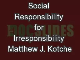 Corporate Social Responsibility for Irresponsibility Matthew J. Kotche