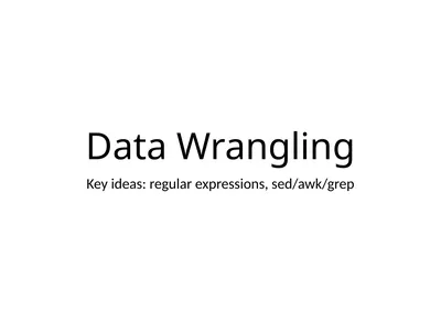 Data Wrangling Key ideas: regular expressions,