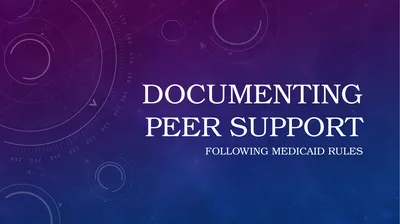 Documenting Peer Support following Medicaid rules