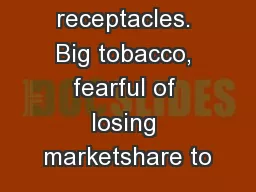 open trash receptacles. Big tobacco, fearful of losing marketshare to