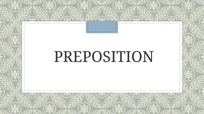 PREPOSITION DEFINITION ◦ A preposition links
