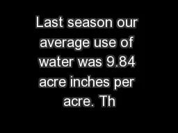 Last season our average use of water was 9.84 acre inches per acre. Th