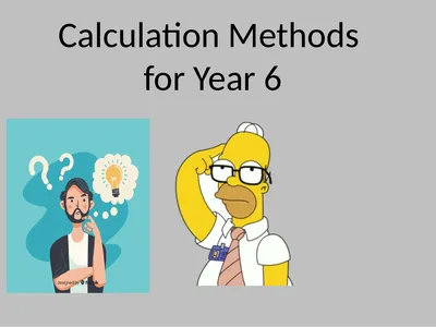 Calculation Methods for Year 6 At Homefields, we