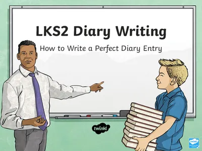 Writing a Diary Entry When you write a diary entry