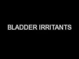 BLADDER IRRITANTS