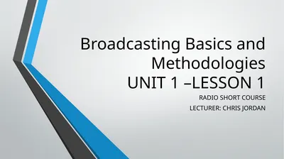 Broadcasting Basics and Methodologies UNIT 1