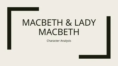 Macbeth & Lady Macbeth Character Analysis MACBETH: