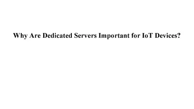 Why Dedicated Server is Important for IoT Devices?