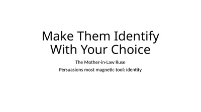 Make Them Identify With Your Choice The