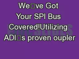 We’ve Got Your SPI Bus Covered!Utilizing ADI’s proven oupler