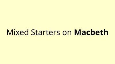 Mixed Starters on Macbeth Write Down What You Know