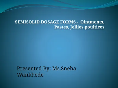 SEMISOLID DOSAGE FORMS - Ointments, Pastes,