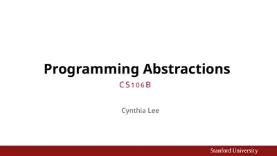 Programming Abstractions Cynthia Lee CS106B Topics