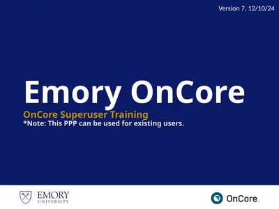 Emory OnCore OnCore Superuser Training *Note: This