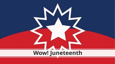 Wow! Juneteenth What is Juneteenth? Juneteenth
