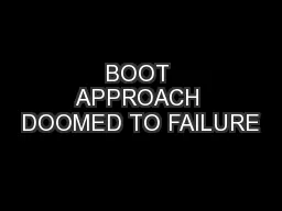 BOOT APPROACH DOOMED TO FAILURE