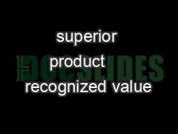 superior product  +  recognized value