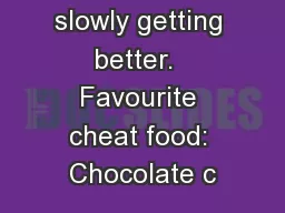but they are slowly getting better.  Favourite cheat food: Chocolate c